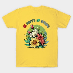 Be happy in spring T-Shirt